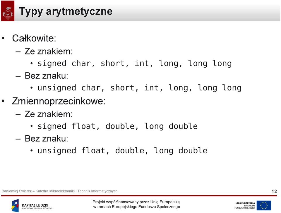 long, long long Zmiennoprzecinkowe: Ze znakiem: signed float,