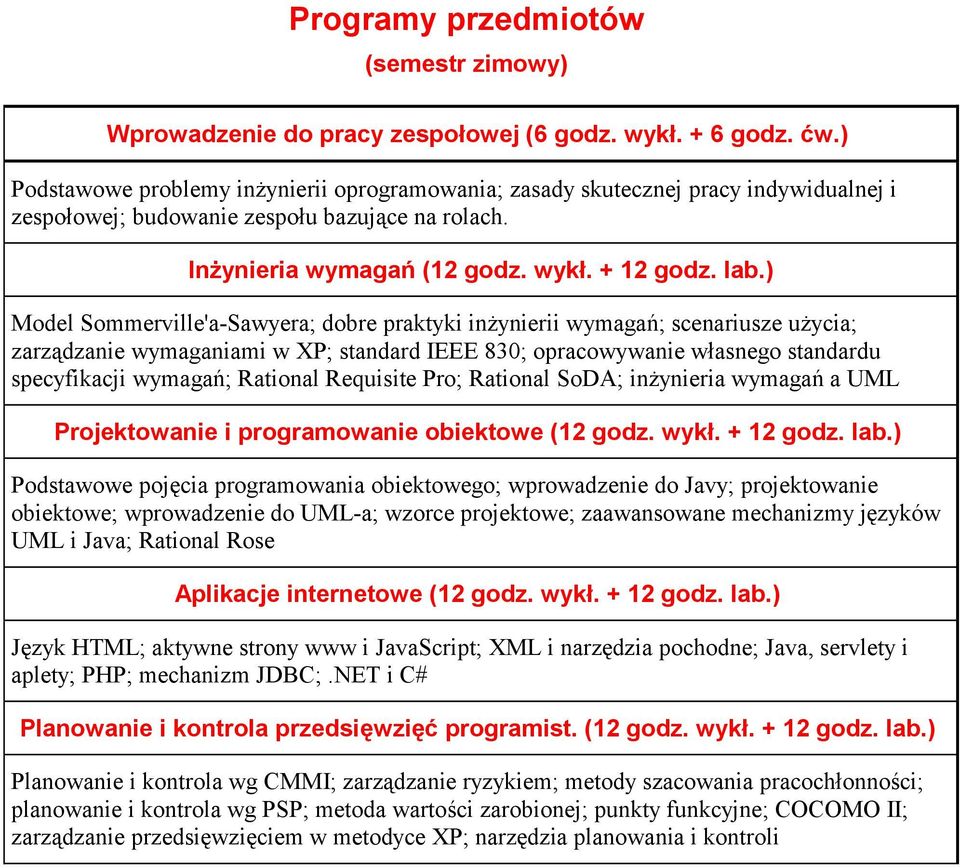 ) Model Sommerville'a-Sawyera; dobre praktyki inżynierii wymagań; scenariusze użycia; zarządzanie wymaganiami w XP; standard IEEE 830; opracowywanie własnego standardu specyfikacji wymagań; Rational