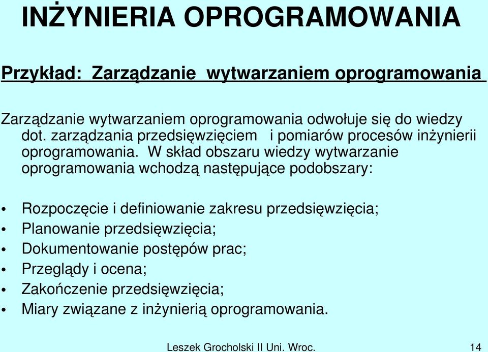 W skład obszaru wiedzy wytwarzanie oprogramowania wchodzą następujące podobszary: Rozpoczęcie i definiowanie zakresu