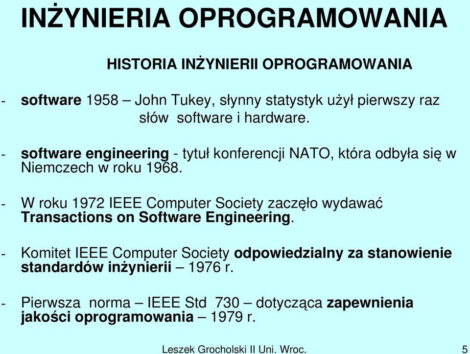 W roku 1972 IEEE Computer Society zaczęło wydawać Transactions on Software Engineering.
