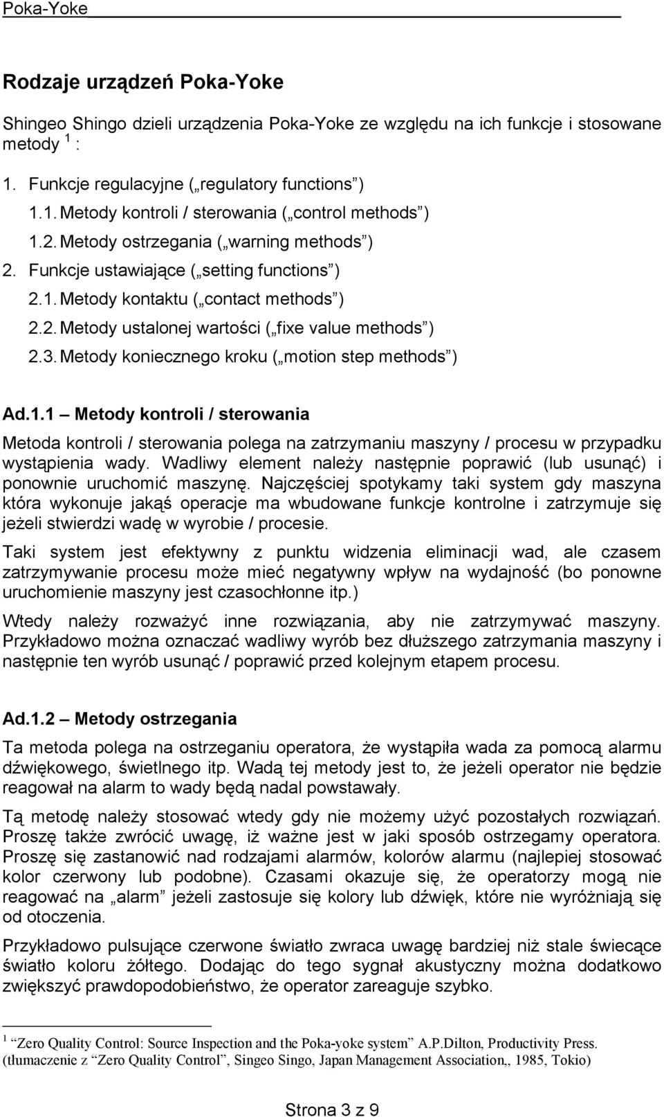 Metody koniecznego kroku ( motion step methods ) Ad.1.1 Metody kontroli / sterowania Metoda kontroli / sterowania polega na zatrzymaniu maszyny / procesu w przypadku wystąpienia wady.