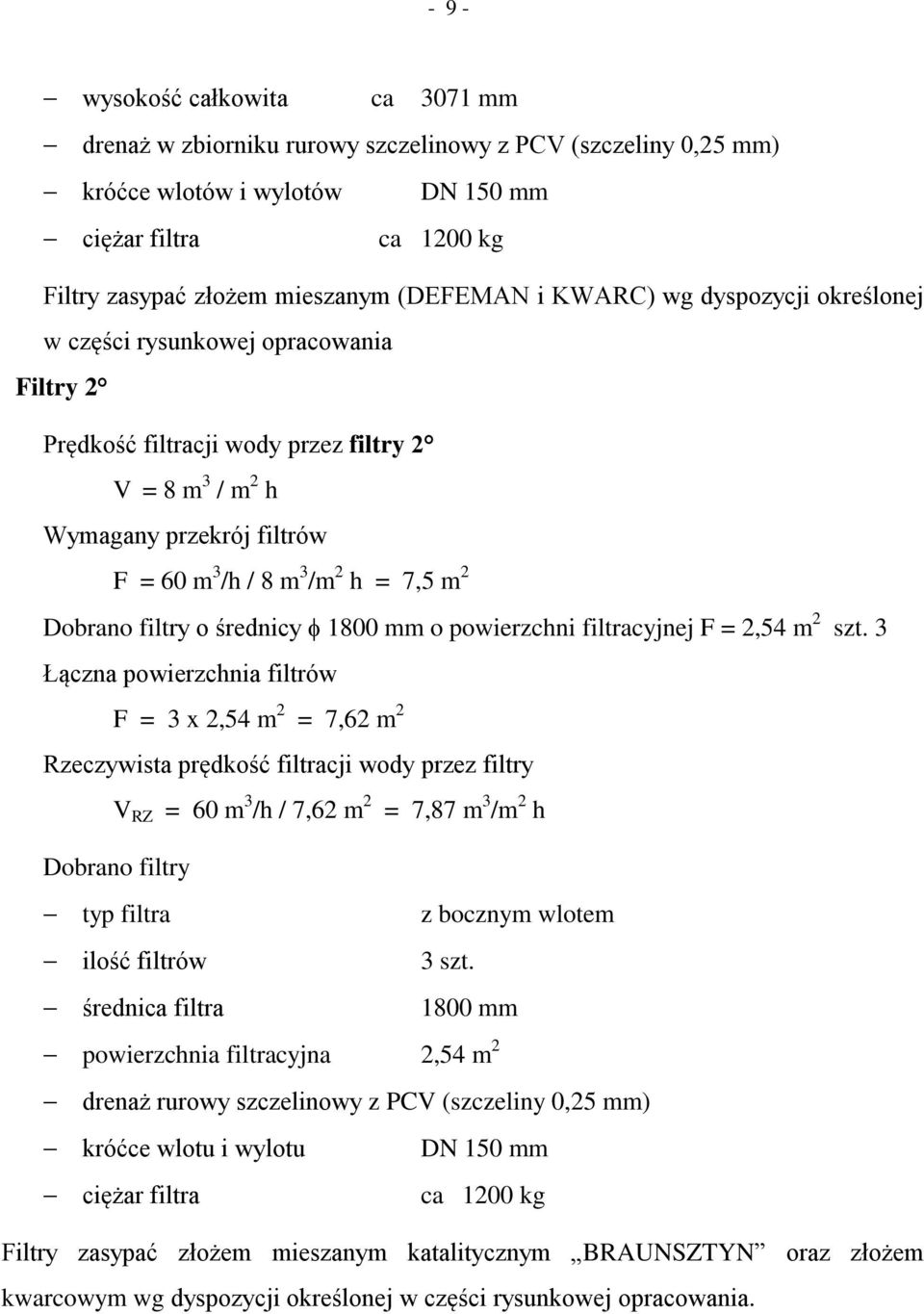 Dobrano filtry o średnicy 1800 mm o powierzchni filtracyjnej F = 2,54 m 2 szt.