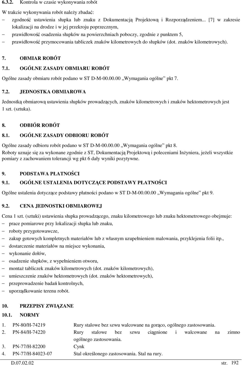 kilometrowych do słupków (dot. znaków kilometrowych). 7. OBMIAR ROBÓT 7.1. OGÓLNE ZASADY OBMIARU ROBÓT Ogólne zasady obmiaru robót podano w ST D-M-00.00.00 Wymagania ogólne pkt 7. 7.2.