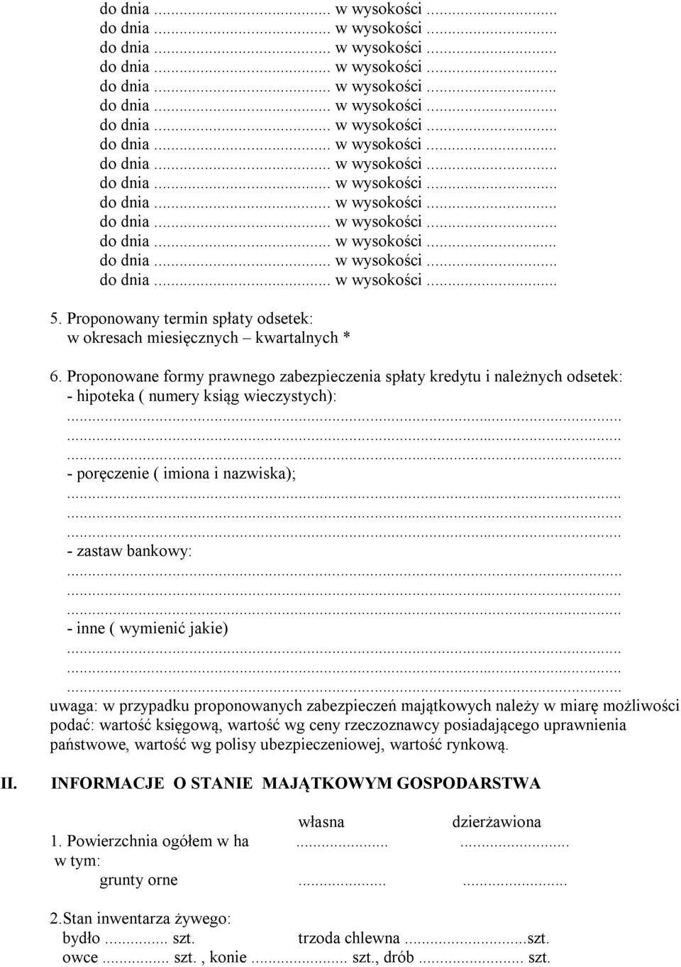 wymienić jakie) uwaga: w przypadku proponowanych zabezpieczeń majątkowych należy w miarę możliwości podać: wartość księgową, wartość wg ceny rzeczoznawcy posiadającego uprawnienia