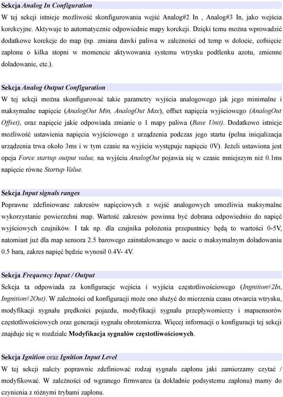 zmiana dawki paliwa w zależności od temp w dolocie, cofnięcie zapłonu o kilka stopni w momencie aktywowania systemu wtrysku podtlenku azotu, zmienne doładowanie, etc.).