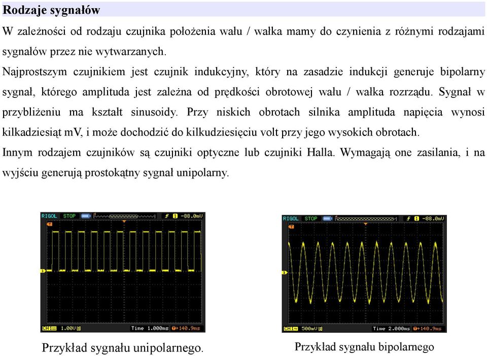 Sygnał w przybliżeniu ma kształt sinusoidy.