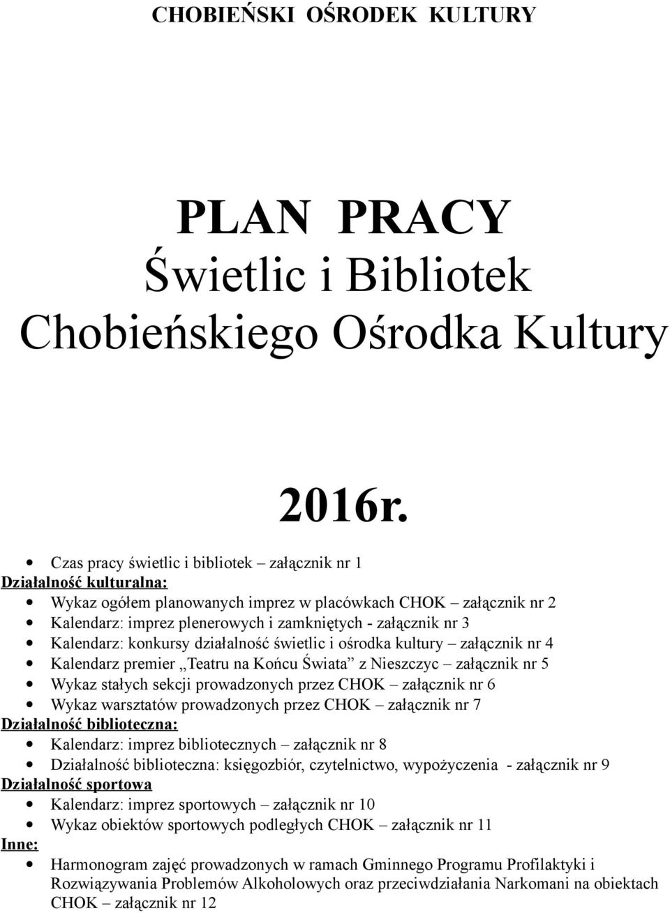 Kalendarz: konkursy działalność świetlic i ośrodka kultury załącznik nr 4 Kalendarz premier Teatru na Końcu Świata z Nieszczyc załącznik nr 5 Wykaz stałych sekcji prowadzonych przez CHOK załącznik nr