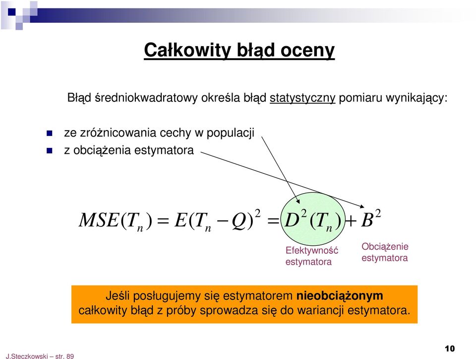 B Efektywość estymatora Obciążeie estymatora Jeśli posługujemy się estymatorem