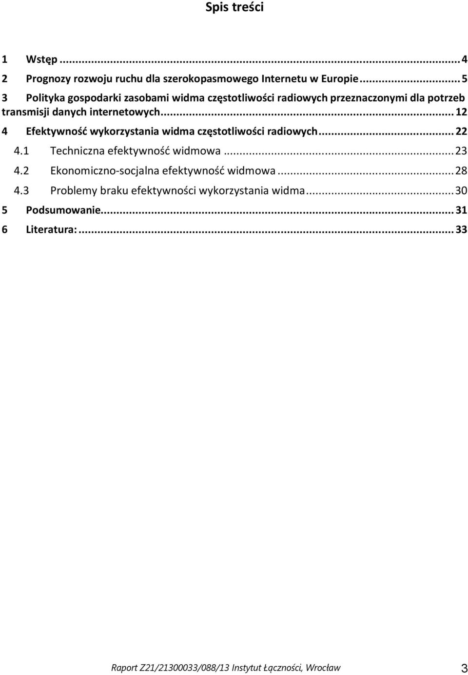 .. 12 4 Efektywność wykorzystania widma częstotliwości radiowych... 22 4.1 Techniczna efektywność widmowa... 23 4.