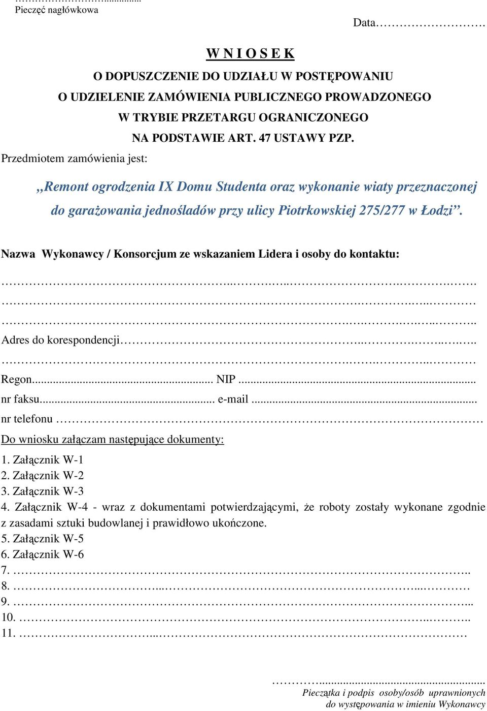 Nazwa Wykonawcy / Konsorcjum ze wskazaniem Lidera i osoby do kontaktu:.................... Adres do korespondencji............ Regon... NIP... nr faksu... e-mail.