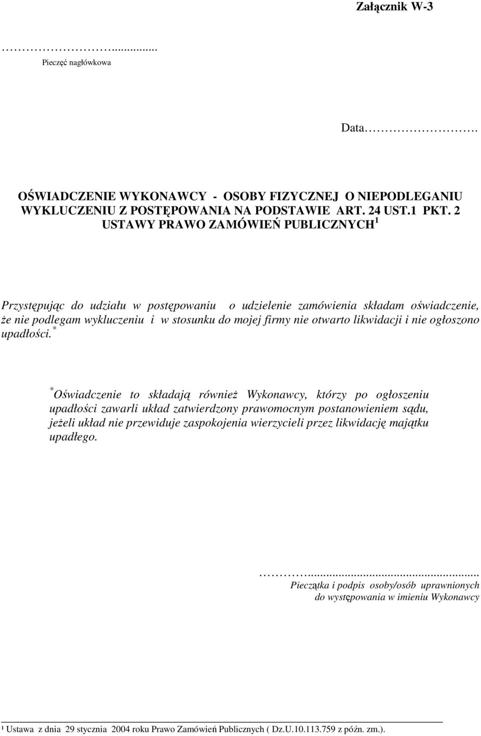 wykluczeniu i w stosunku do mojej firmy nie otwarto likwidacji i nie ogłoszono upadłości.