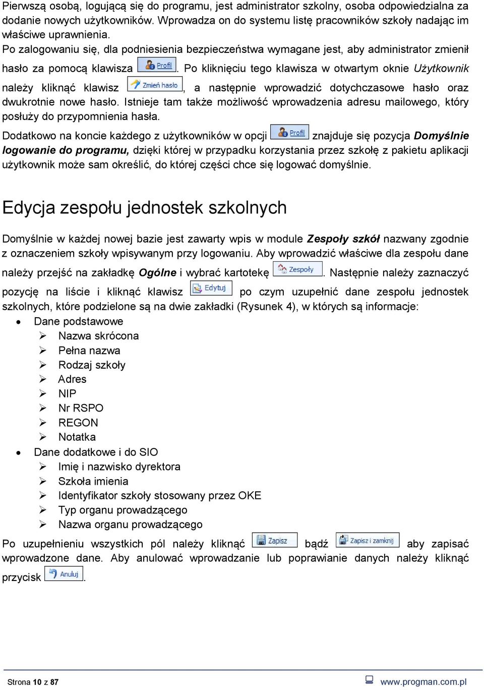 Po kliknięciu tego klawisza w otwartym oknie Użytkownik należy kliknąć klawisz, a następnie wprowadzić dotychczasowe hasło oraz dwukrotnie nowe hasło.