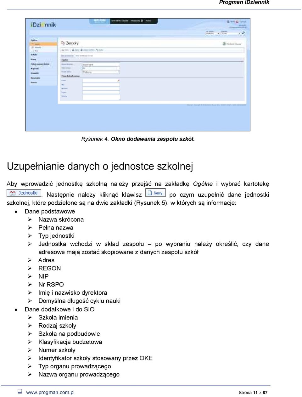 jednostki Jednostka wchodzi w skład zespołu po wybraniu należy określić, czy dane adresowe mają zostać skopiowane z danych zespołu szkół Adres REGON NIP Nr RSPO Imię i nazwisko dyrektora Domyślna