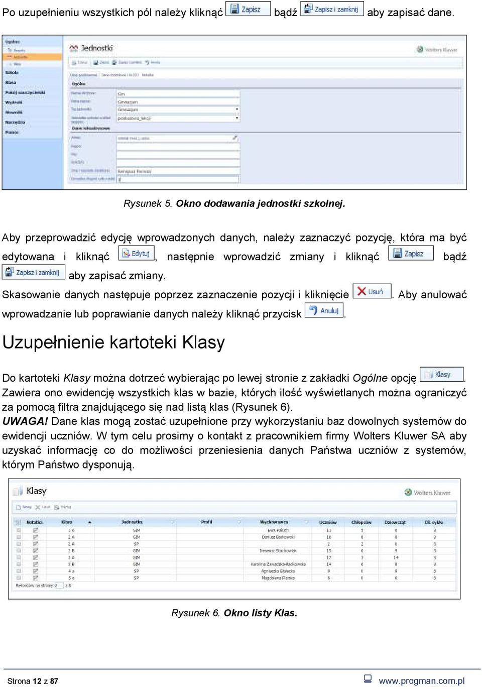 Skasowanie danych następuje poprzez zaznaczenie pozycji i kliknięcie. Aby anulować wprowadzanie lub poprawianie danych należy kliknąć przycisk.