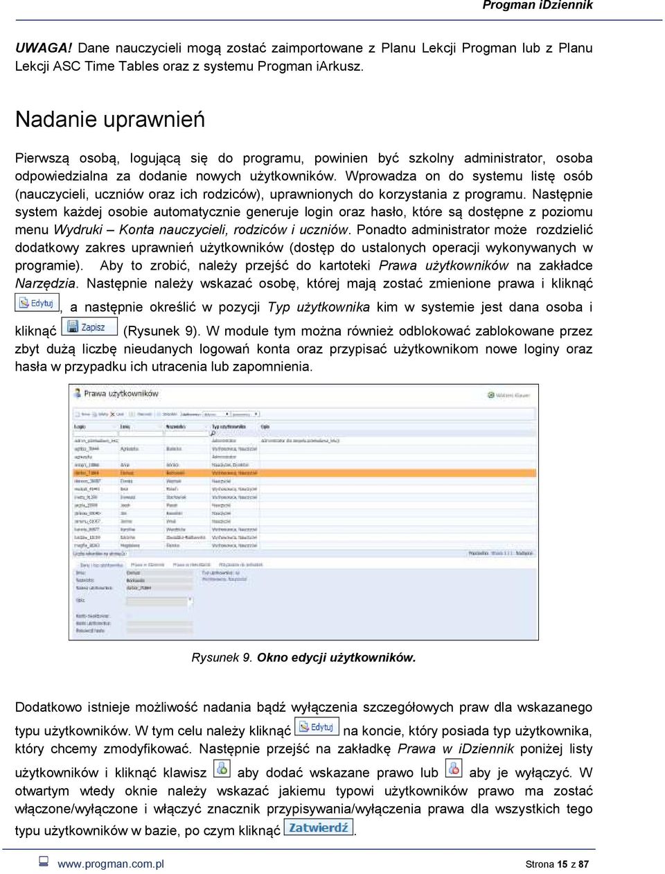 Wprowadza on do systemu listę osób (nauczycieli, uczniów oraz ich rodziców), uprawnionych do korzystania z programu.