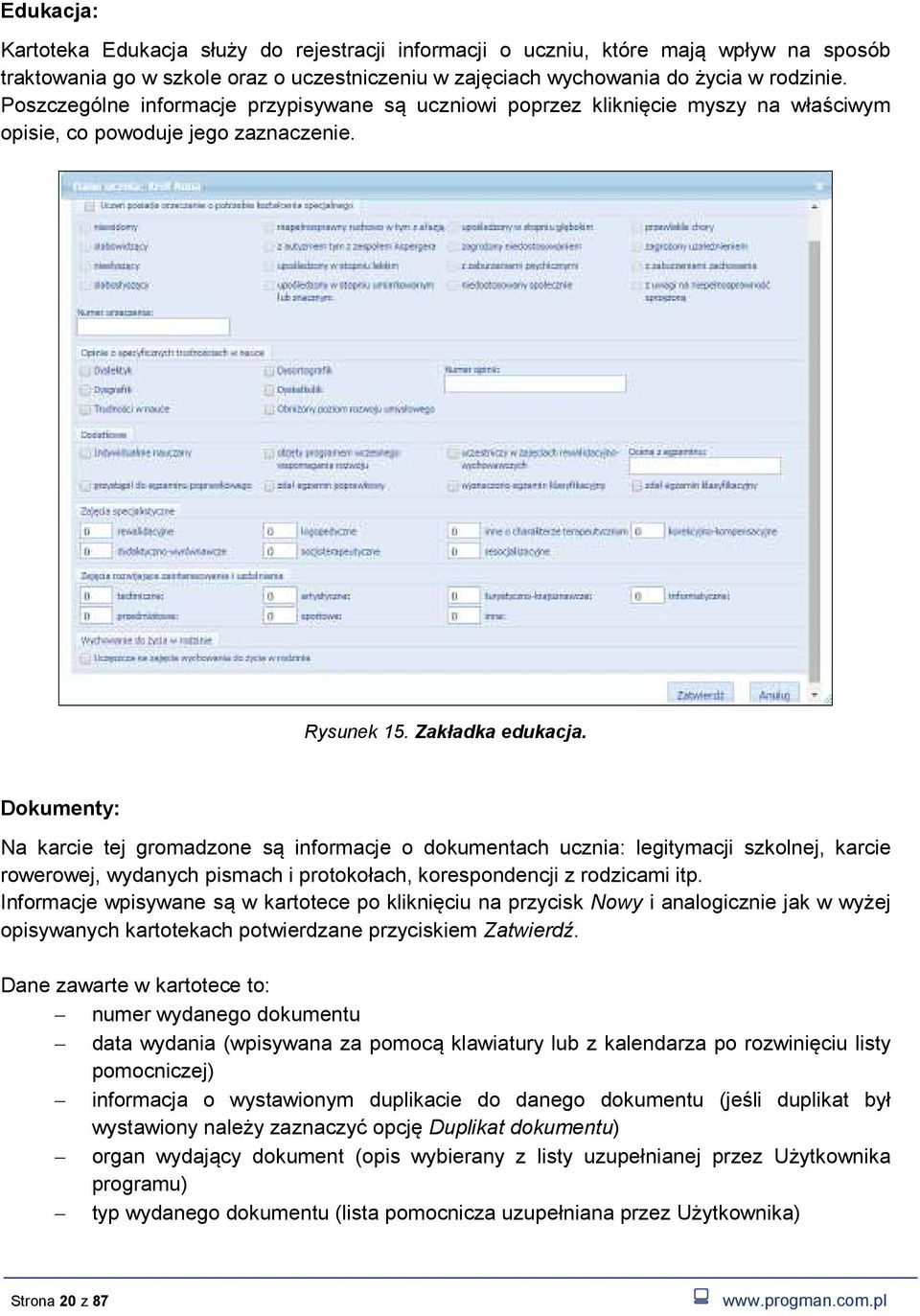 Dokumenty: Na karcie tej gromadzone są informacje o dokumentach ucznia: legitymacji szkolnej, karcie rowerowej, wydanych pismach i protokołach, korespondencji z rodzicami itp.