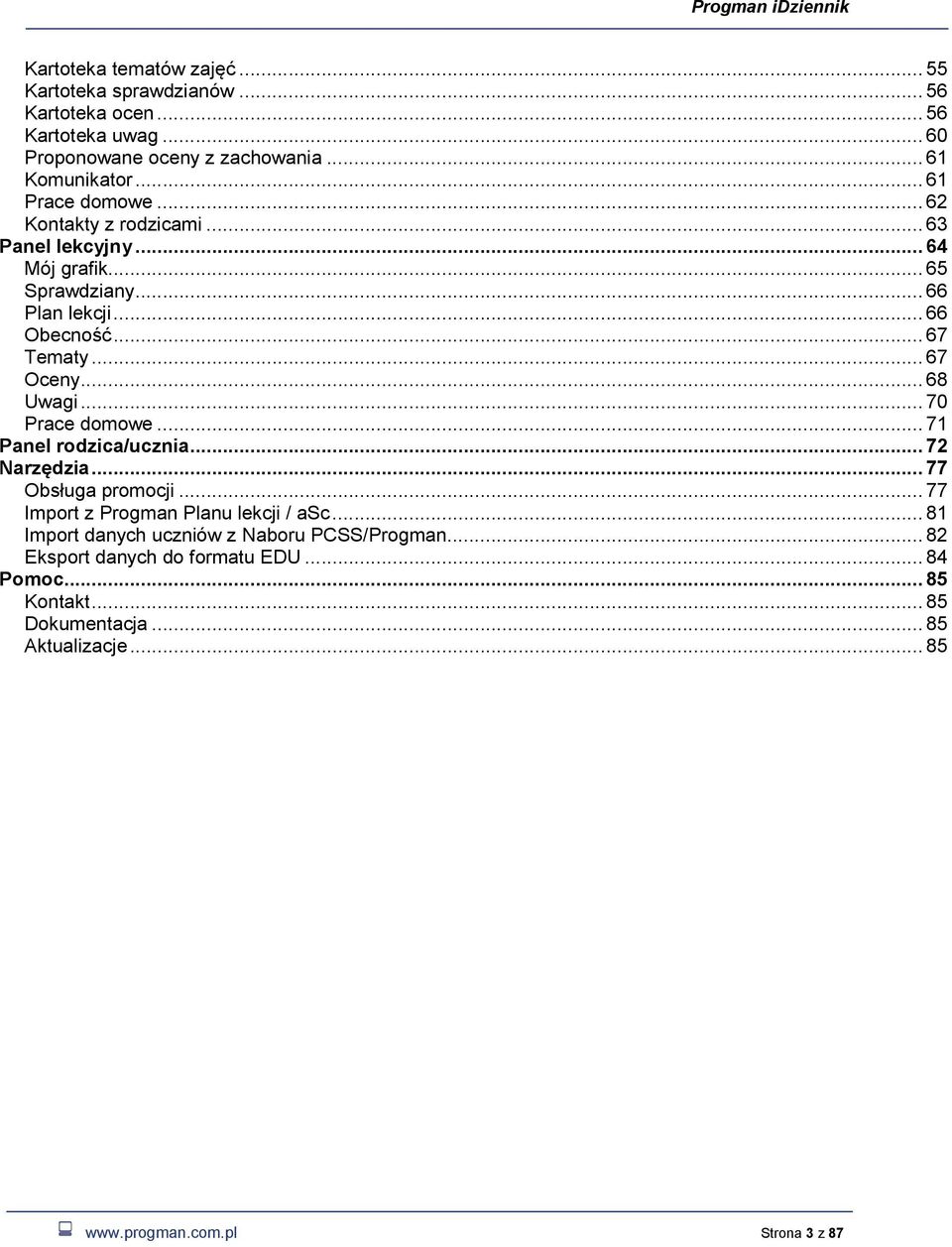 .. 68 Uwagi... 70 Prace domowe... 71 Panel rodzica/ucznia... 72 Narzędzia... 77 Obsługa promocji... 77 Import z Progman Planu lekcji / asc.