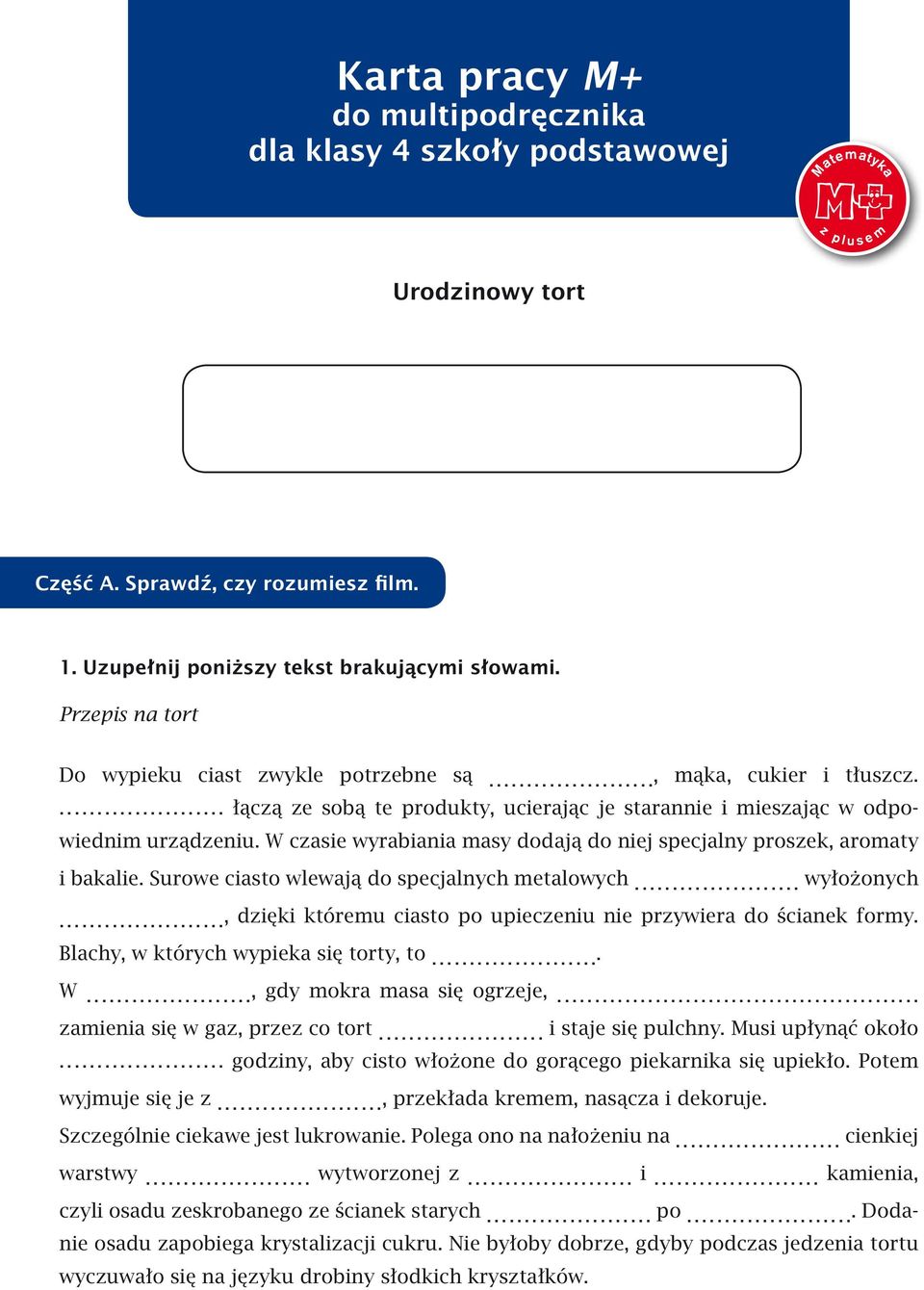 W czasie wyrabiania masy dodają do niej specjalny proszek, aromaty i bakalie. Surowe ciasto wlewają do specjalnych metalowych... wyłożonych.