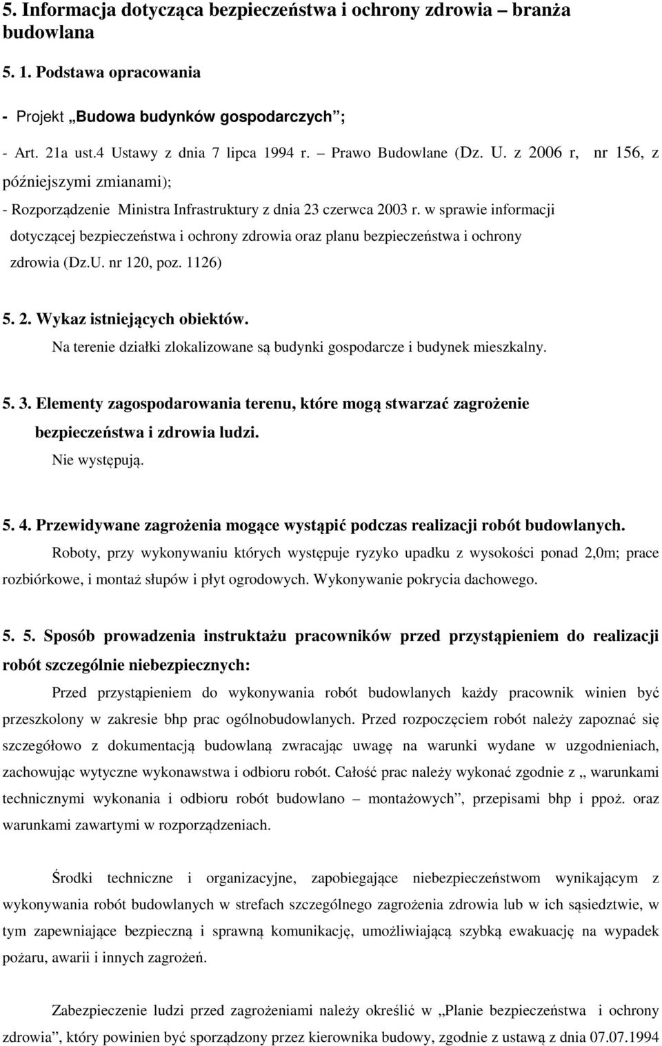 w sprawie informacji dotyczącej bezpieczeństwa i ochrony zdrowia oraz planu bezpieczeństwa i ochrony zdrowia (Dz.U. nr 120, poz. 1126) 5. 2. Wykaz istniejących obiektów.