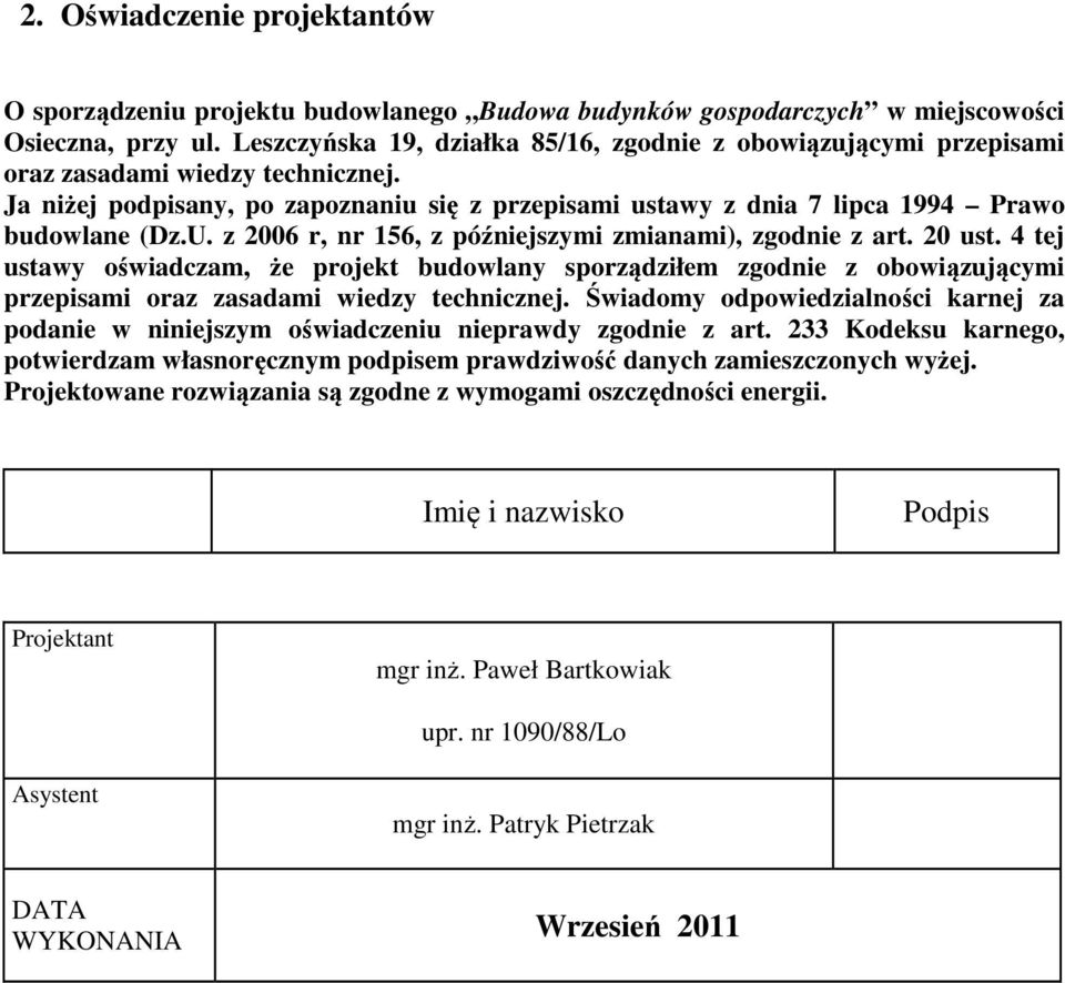 U. z 2006 r, nr 156, z późniejszymi zmianami), zgodnie z art. 20 ust. 4 tej ustawy oświadczam, że projekt budowlany sporządziłem zgodnie z obowiązującymi przepisami oraz zasadami wiedzy technicznej.