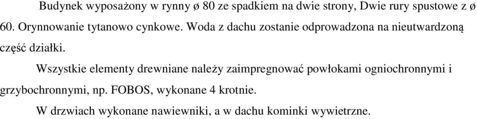 Woda z dachu zostanie odprowadzona na nieutwardzoną część działki.