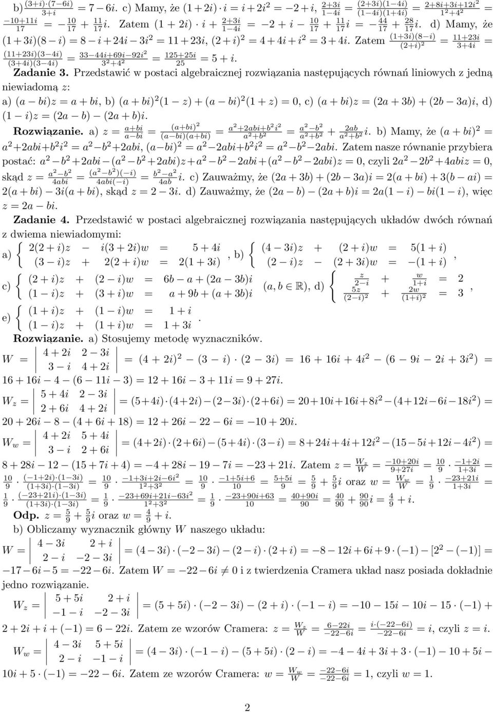 Przedstawić w postaci algebraicznej rozwiazania nastepuj acych równań liniowych z jedna niewiadoma z: a) (a bi)z a + bi, b) (a + bi) (1 z) + (a bi) (1 + z) 0, c) (a + bi)z (a + b) + (b a)i, d) (1 i)z