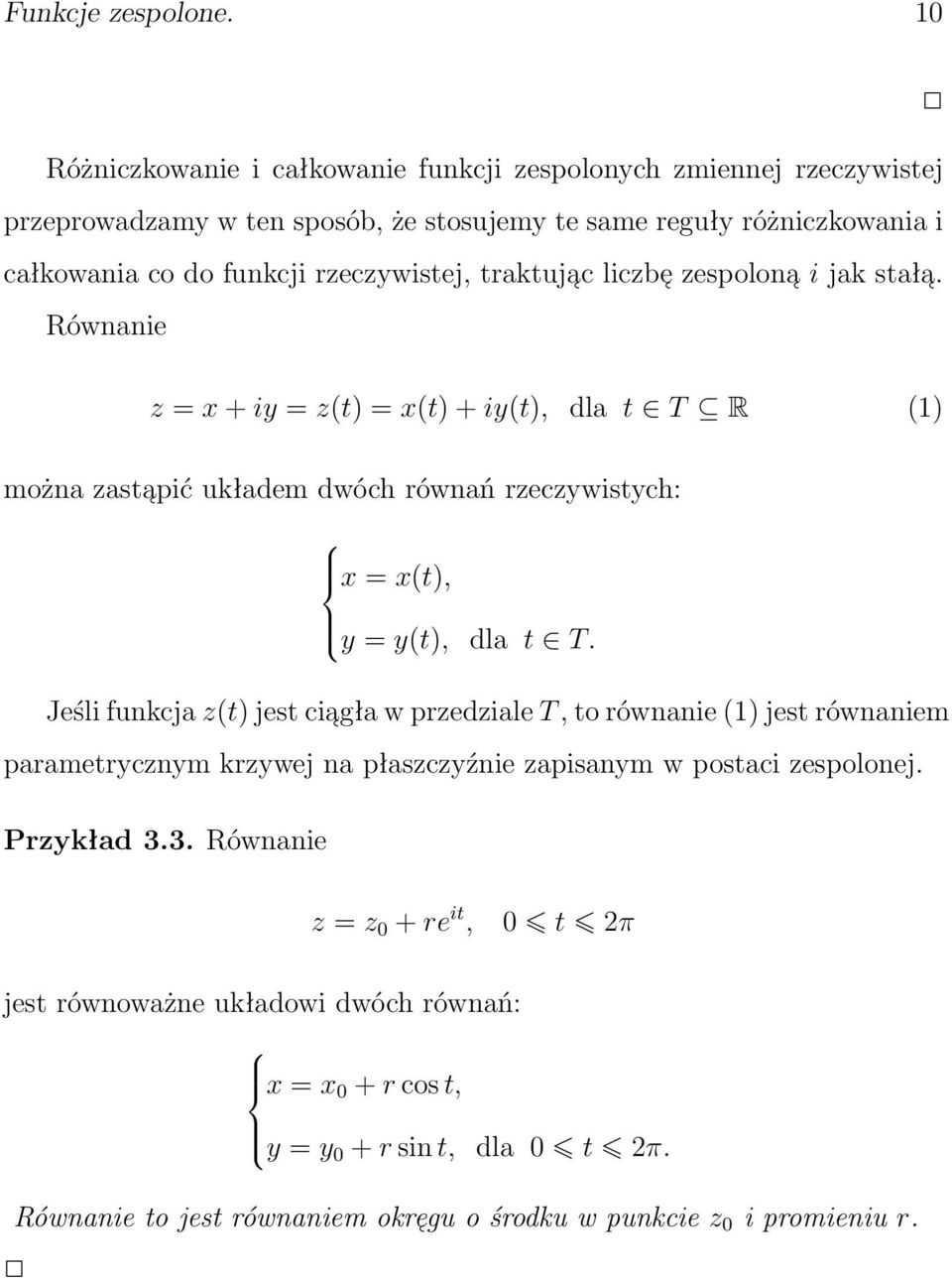 traktuja c liczbe zespolona i jak stała. Równanie z = x + iy = z(t) = x(t) + iy(t), dla t T R (1) można zasta pić układem dwóch równań rzeczywistych: x = x(t), y = y(t), dla t T.