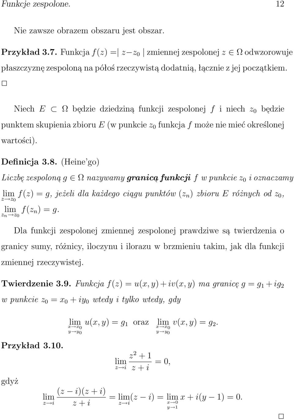 Niech E Ω be dzie dziedzina funkcji zespolonej f i niech z 0 be dzie punktem skupienia zbioru E (w punkcie z 0 funkcja f może nie mieć określonej wartości). Definicja 3.8.