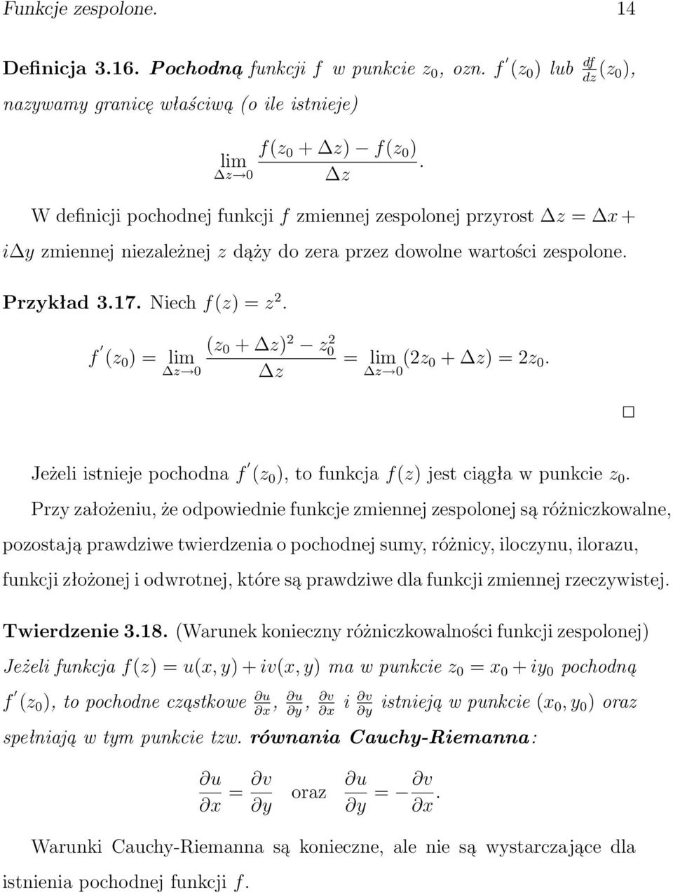 (z f 0 + z) 2 z0 2 (z 0 ) = lim z 0 z = lim z 0 (2z 0 + z) = 2z 0. Jeżeli istnieje pochodna f (z 0 ), to funkcja f(z) jest cia gła w punkcie z 0.