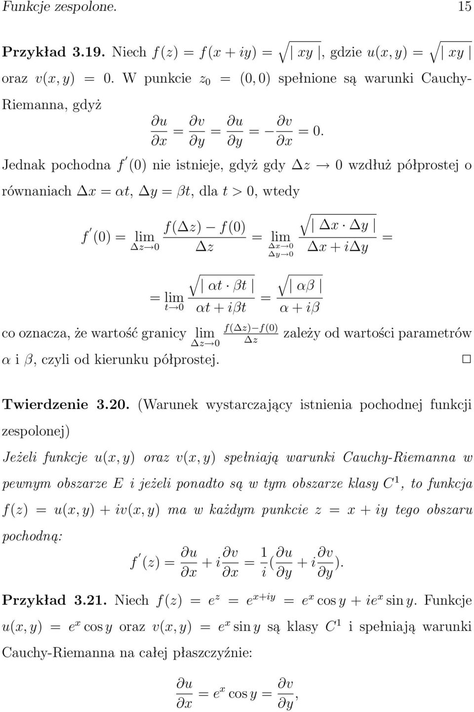 + i y f( z) f(0) co oznacza, że wartość granicy lim z 0 z zależy od wartości parametrów α i β, czyli od kierunku półprostej. = Twierdzenie 3.20.