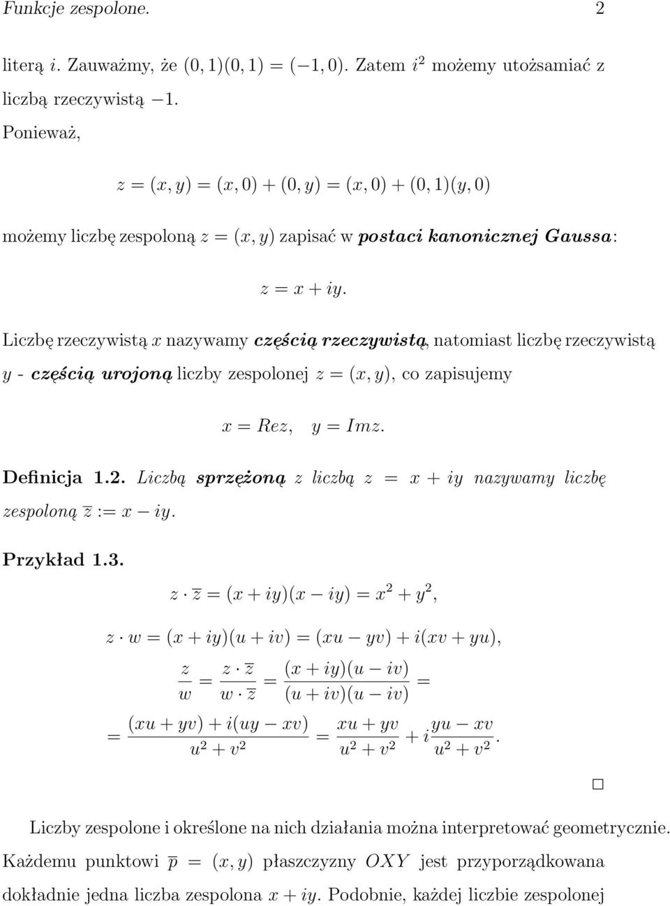 Liczbe rzeczywista x nazywamy cze ścia rzeczywista, natomiast liczbe rzeczywista y - cze ścia urojona liczby zespolonej z = (x, y), co zapisujemy x = Rez, y = Imz. Definicja 1.2.