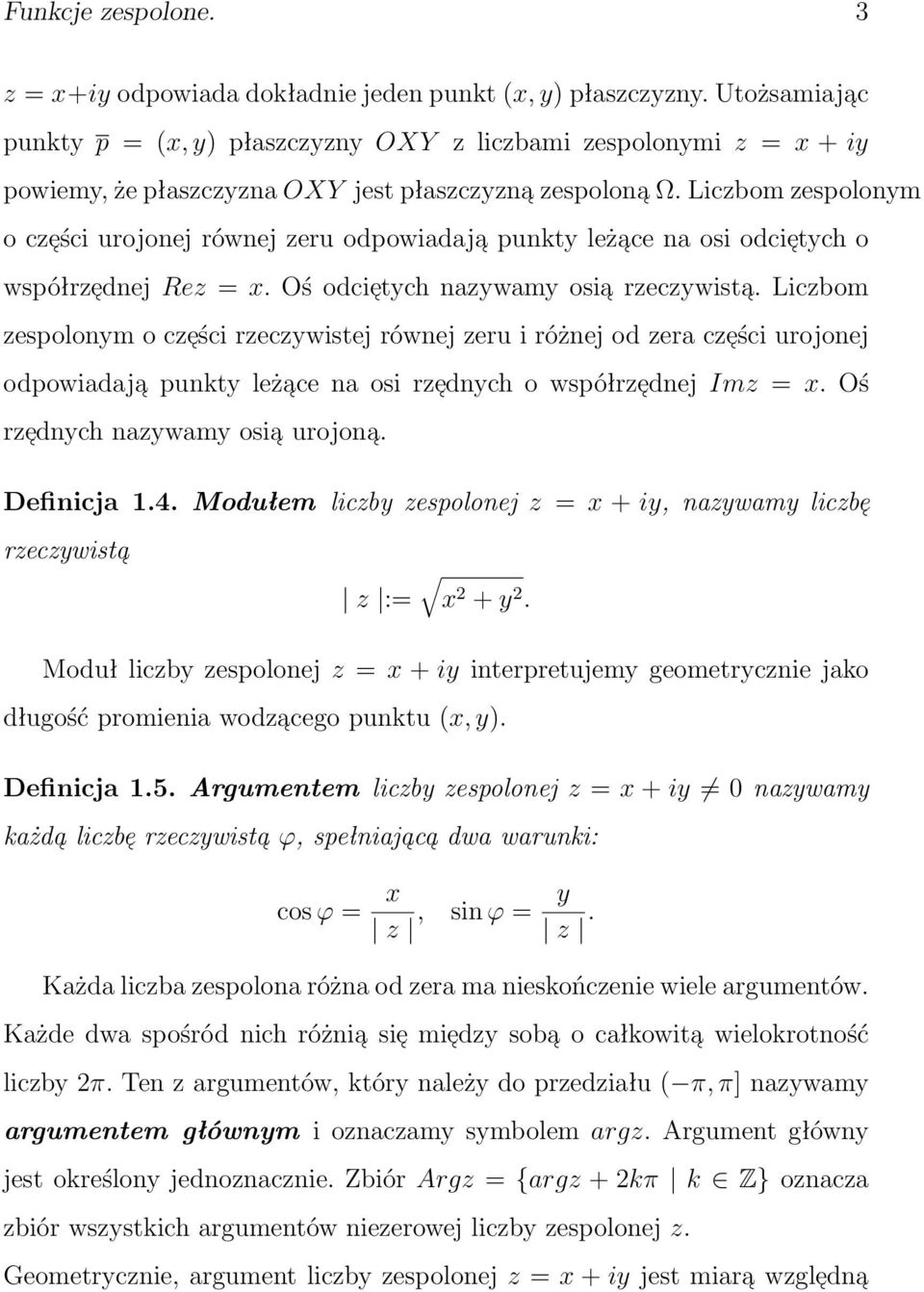 Liczbom zespolonym o cze ści urojonej równej zeru odpowiadaja punkty leża ce na osi odcie tych o współrze dnej Rez = x. Oś odcie tych nazywamy osia rzeczywista.