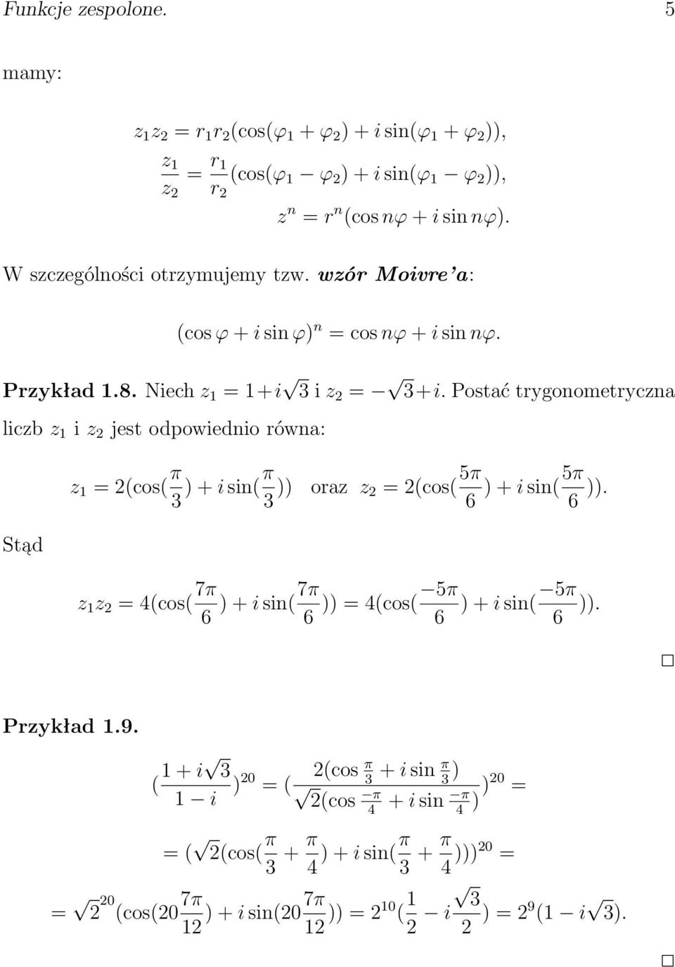 Postać trygonometryczna liczb z 1 i z 2 jest odpowiednio równa: z 1 = 2(cos( π 3 ) + i sin(π 3 )) oraz z 2 = 2(cos( 5π 6 ) + i sin(5π 6 )).