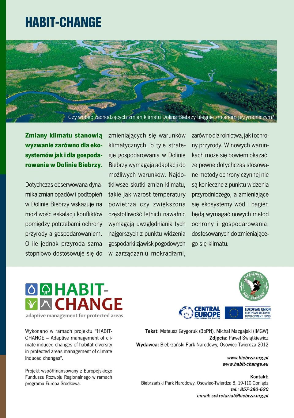 O ile jednak przyroda sama stopniowo dostosowuje się do zmieniających się warunków klimatycznych, o tyle strategie gospodarowania w Dolinie Biebrzy wymagają adaptacji do możliwych warunków.