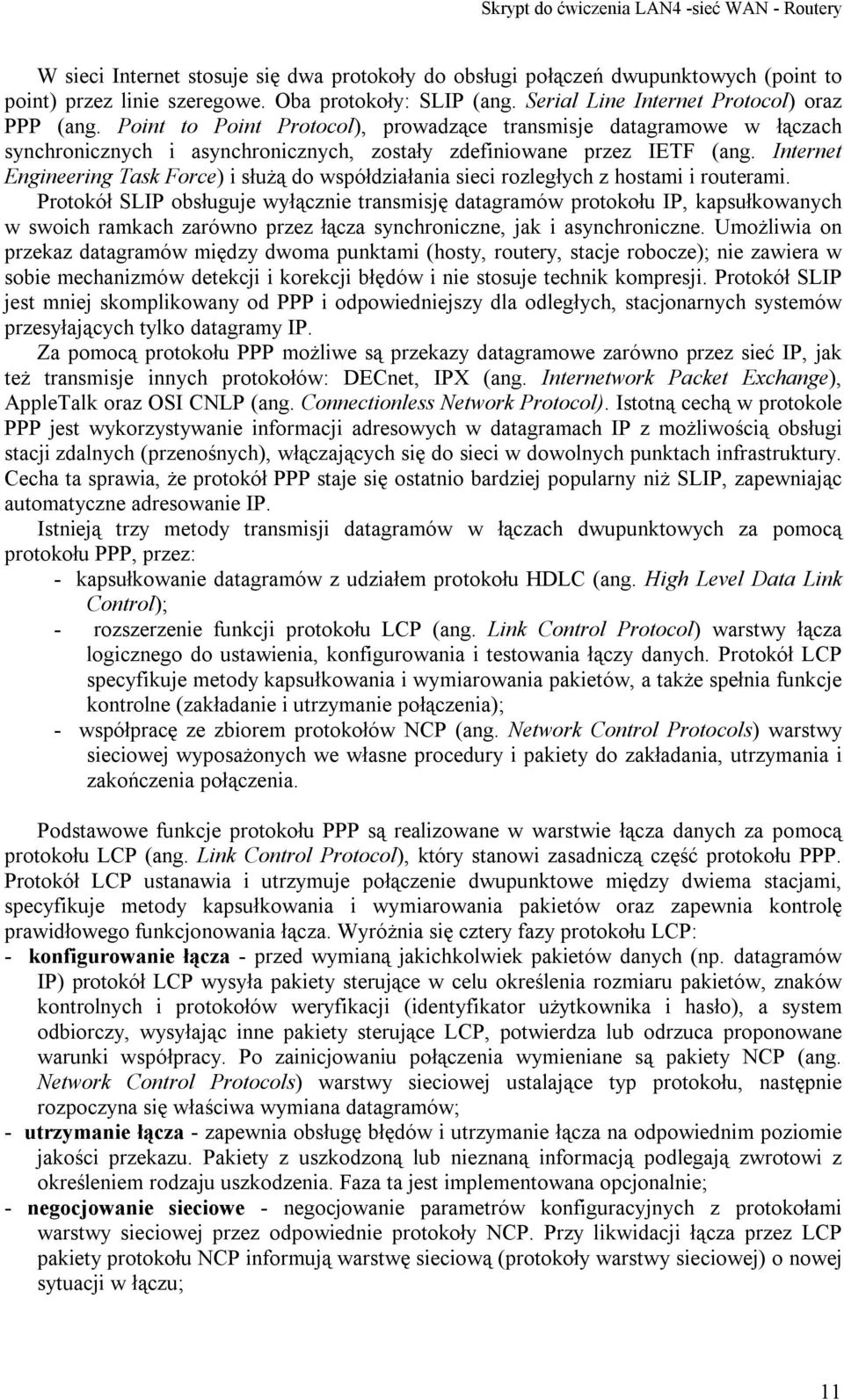 Internet Engineering Task Force) i służą do współdziałania sieci rozległych z hostami i routerami.