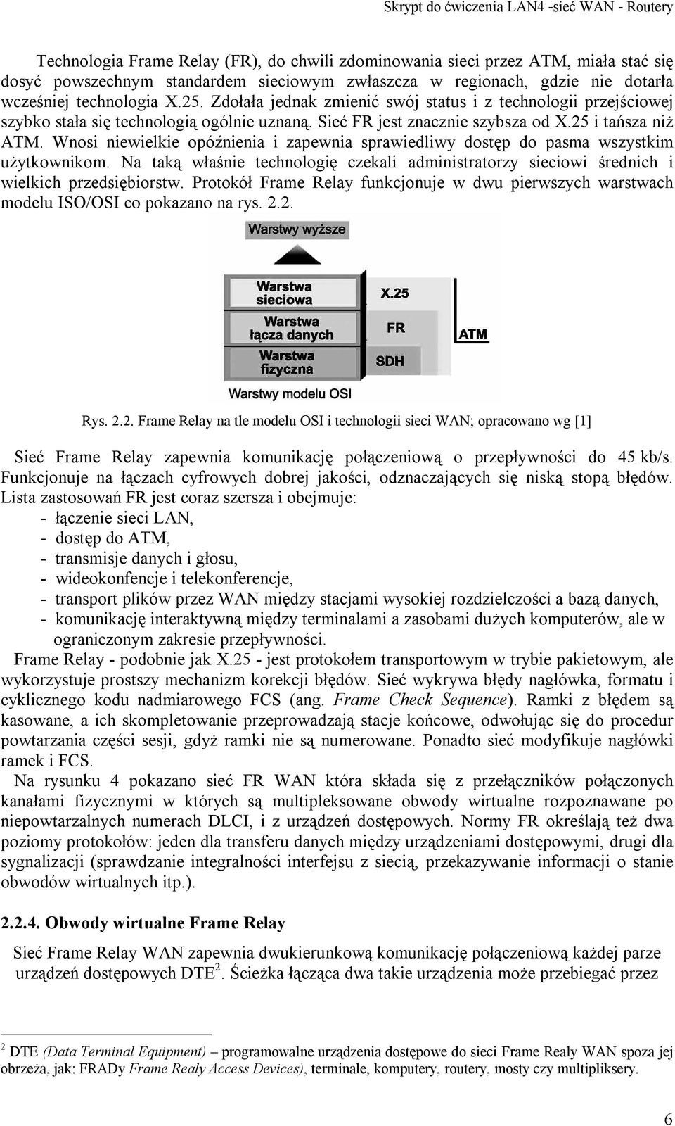 Wnosi niewielkie opóźnienia i zapewnia sprawiedliwy dostęp do pasma wszystkim użytkownikom. Na taką właśnie technologię czekali administratorzy sieciowi średnich i wielkich przedsiębiorstw.