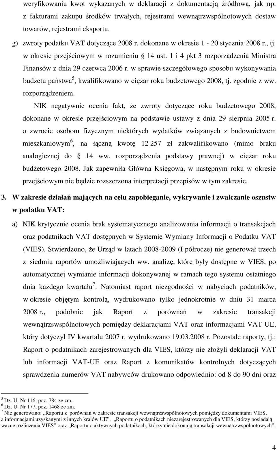 w sprawie szczegółowego sposobu wykonywania budŝetu państwa 5, kwalifikowano w cięŝar roku budŝetowego 2008, tj. zgodnie z ww. rozporządzeniem.