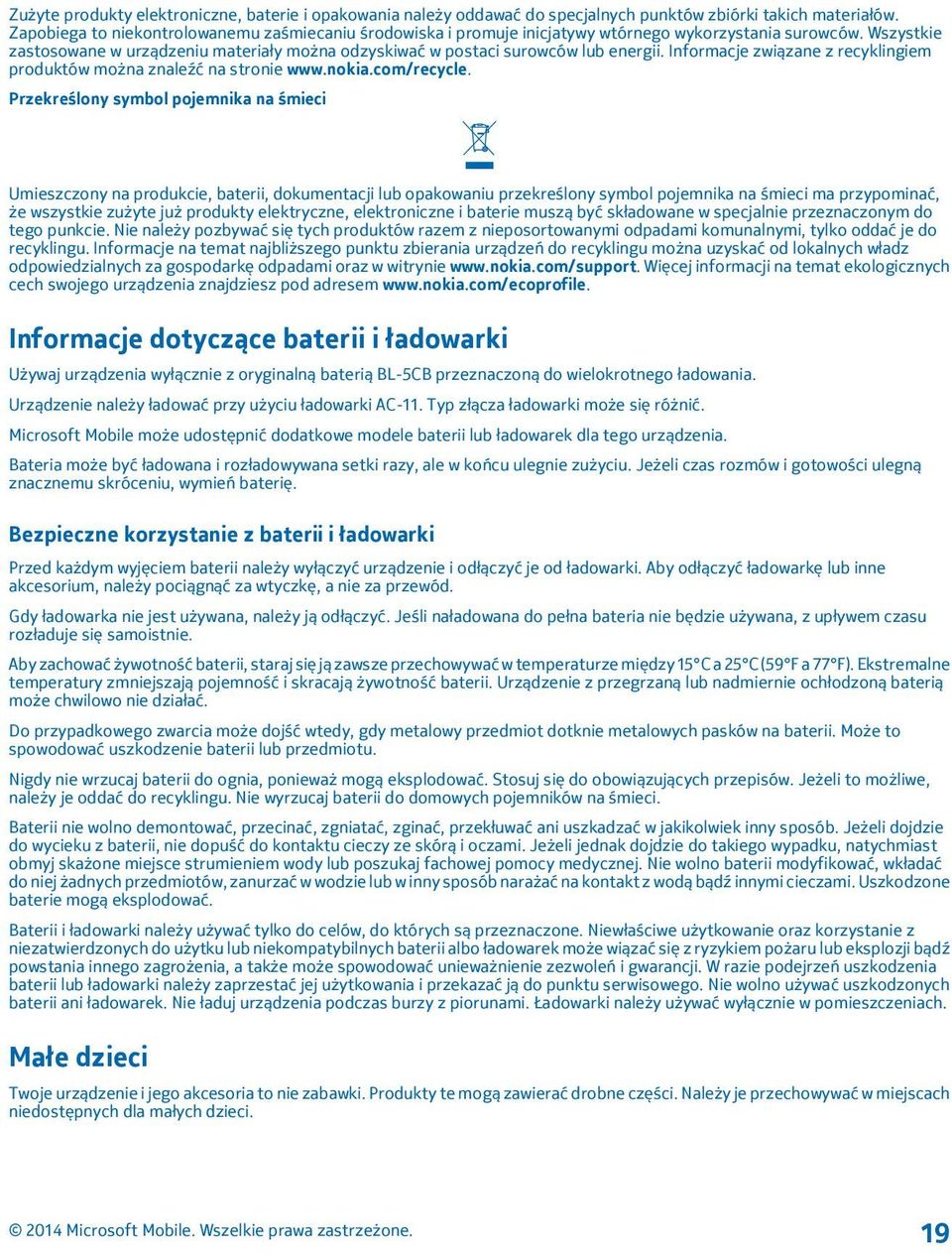 Wszystkie zastosowane w urządzeniu materiały można odzyskiwać w postaci surowców lub energii. Informacje związane z recyklingiem produktów można znaleźć na stronie www.nokia.com/recycle.