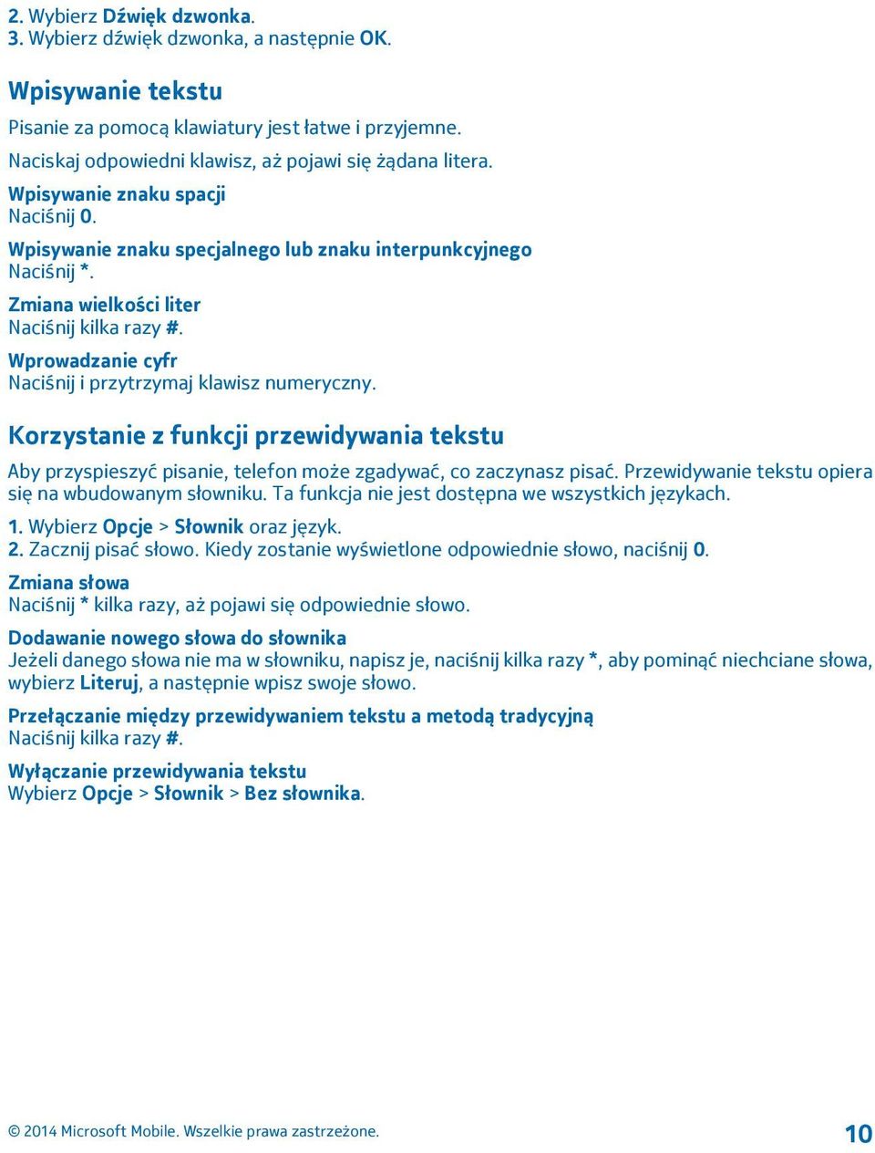 Wprowadzanie cyfr Naciśnij i przytrzymaj klawisz numeryczny. Korzystanie z funkcji przewidywania tekstu Aby przyspieszyć pisanie, telefon może zgadywać, co zaczynasz pisać.