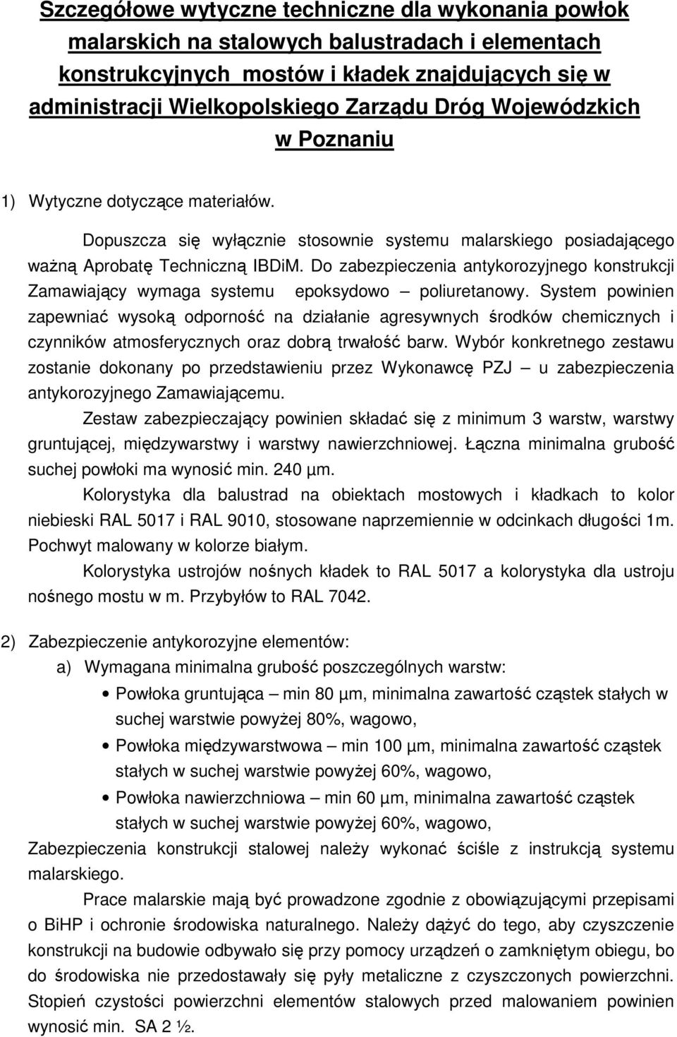 Do zabezpieczenia antykorozyjnego konstrukcji Zamawiający wymaga systemu epoksydowo poliuretanowy.