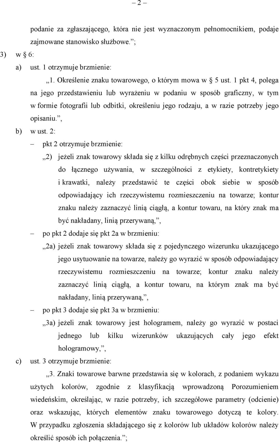 1 pkt 4, polega na jego przedstawieniu lub wyrażeniu w podaniu w sposób graficzny, w tym w formie fotografii lub odbitki, określeniu jego rodzaju, a w razie potrzeby jego opisaniu., b) w ust.