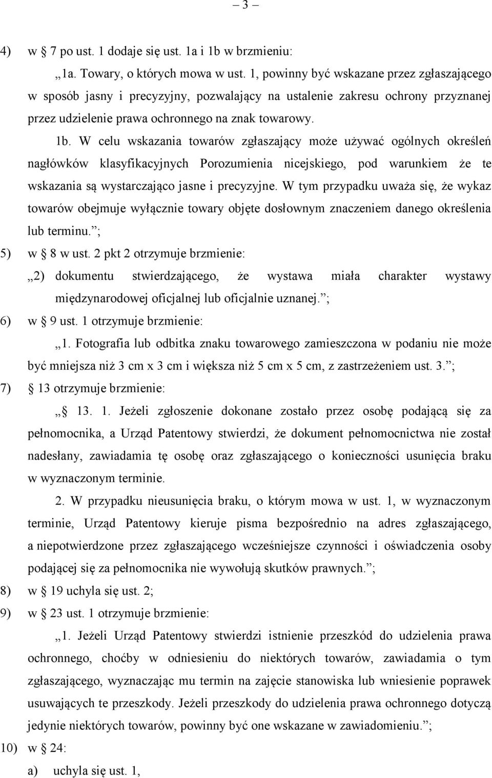 W celu wskazania towarów zgłaszający może używać ogólnych określeń nagłówków klasyfikacyjnych Porozumienia nicejskiego, pod warunkiem że te wskazania są wystarczająco jasne i precyzyjne.