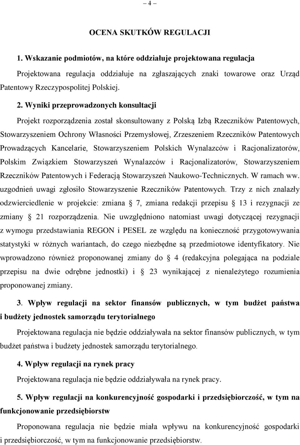 Wyniki przeprowadzonych konsultacji Projekt rozporządzenia został skonsultowany z Polską Izbą Rzeczników Patentowych, Stowarzyszeniem Ochrony Własności Przemysłowej, Zrzeszeniem Rzeczników