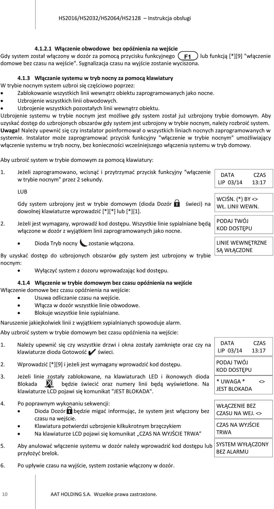 3 Włączanie systemu w tryb nocny za pomocą klawiatury W trybie nocnym system uzbroi się częściowo poprzez: Zablokowanie wszystkich linii wewnątrz obiektu zaprogramowanych jako nocne.