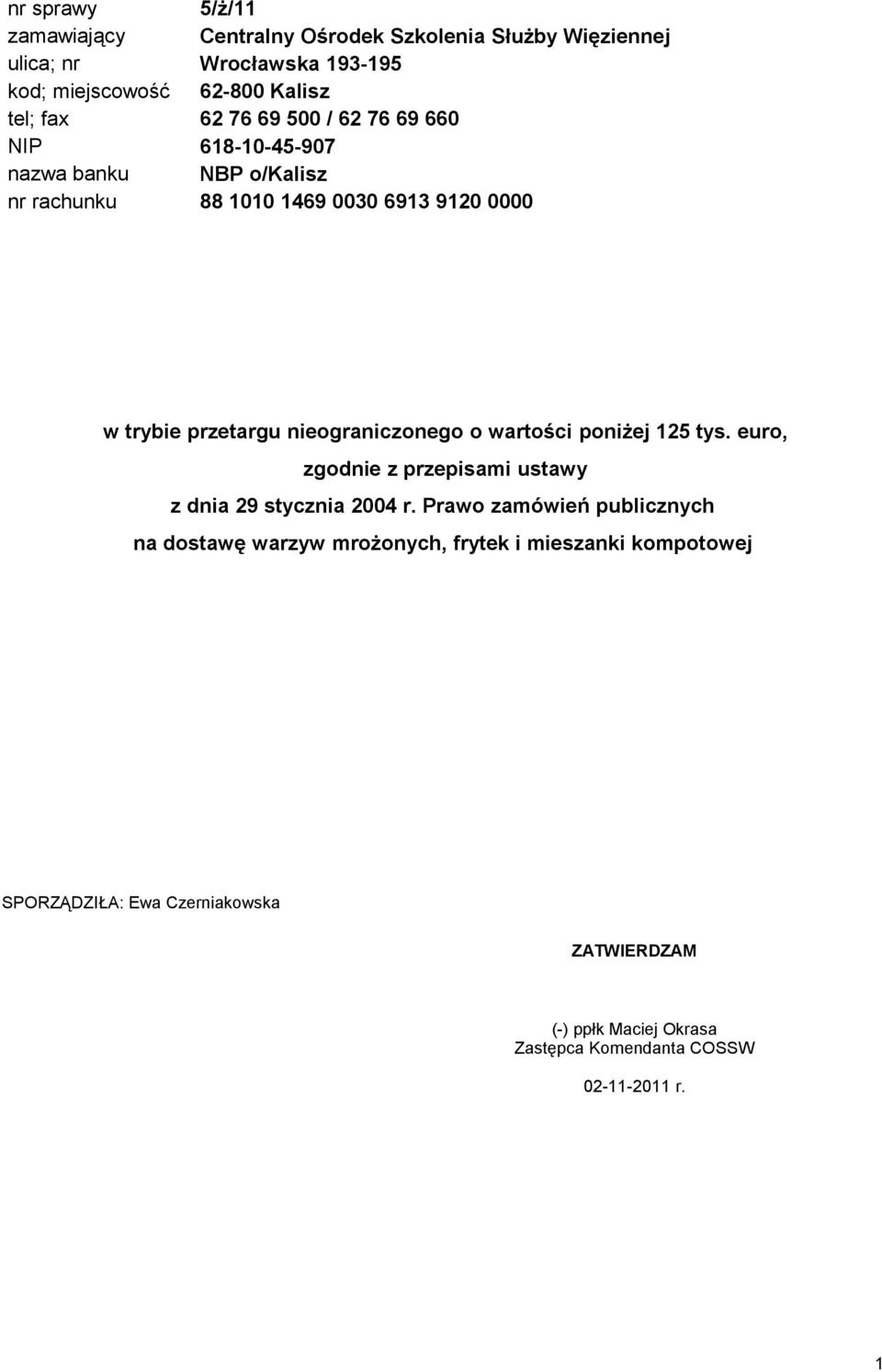 nieograniczonego o wartości poniżej 125 tys. euro, zgodnie z przepisami ustawy z dnia 29 stycznia 2004 r.