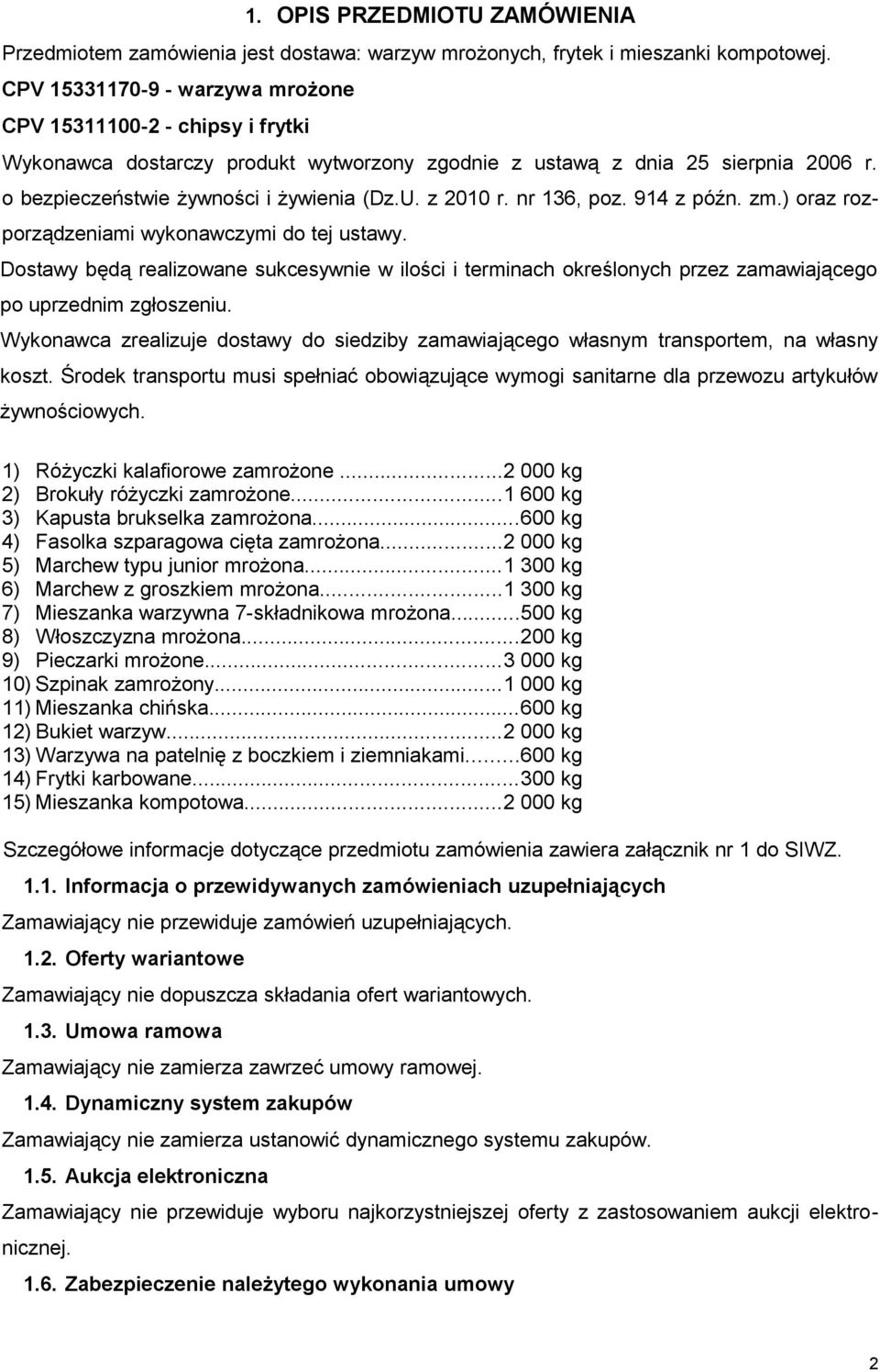 z 2010 r. nr 136, poz. 914 z późn. zm.) oraz rozporządzeniami wykonawczymi do tej ustawy.