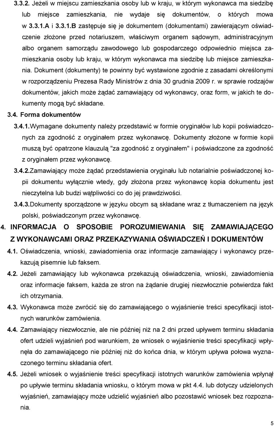 B zastępuje się je dokumentem (dokumentami) zawierającym oświadczenie złożone przed notariuszem, właściwym organem sądowym, administracyjnym albo organem samorządu zawodowego lub gospodarczego