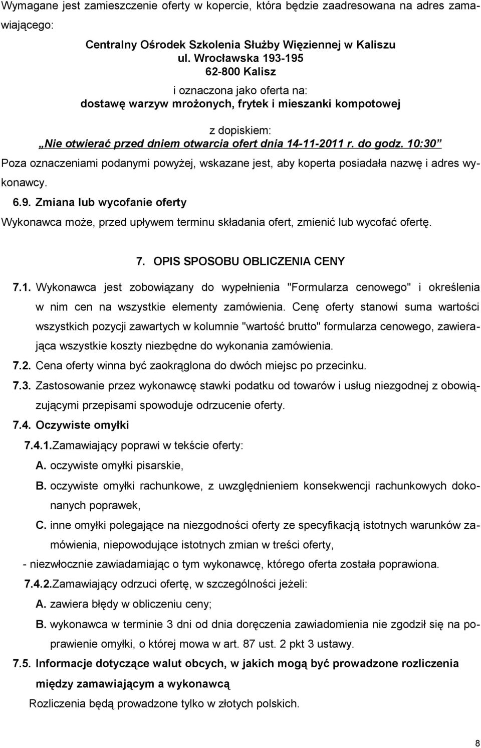 10:30 Poza oznaczeniami podanymi powyżej, wskazane jest, aby koperta posiadała nazwę i adres wykonawcy. 6.9.