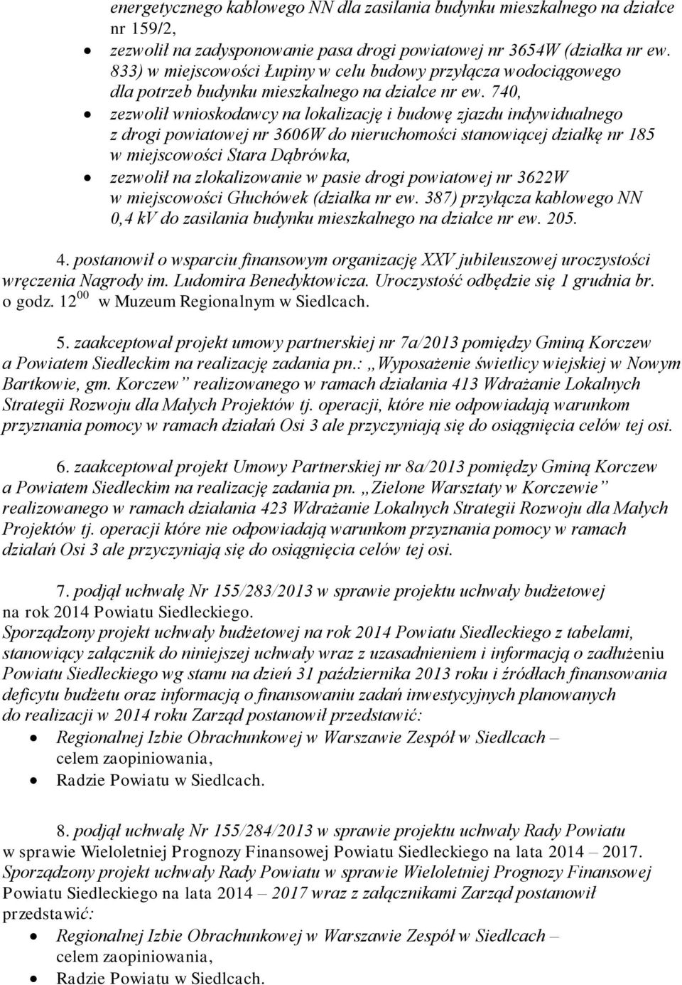 740, zezwolił wnioskodawcy na lokalizację i budowę zjazdu indywidualnego z drogi powiatowej nr 3606W do nieruchomości stanowiącej działkę nr 185 w miejscowości Stara Dąbrówka, zezwolił na