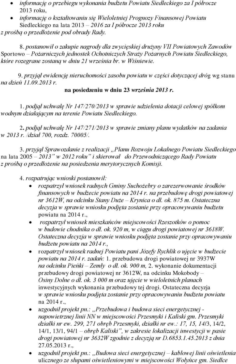 postanowił o zakupie nagrody dla zwycięskiej drużyny VII Powiatowych Zawodów Sportowo Pożarniczych jednostek Ochotniczych Straży Pożarnych Powiatu Siedleckiego, które rozegrane zostaną w dniu 21